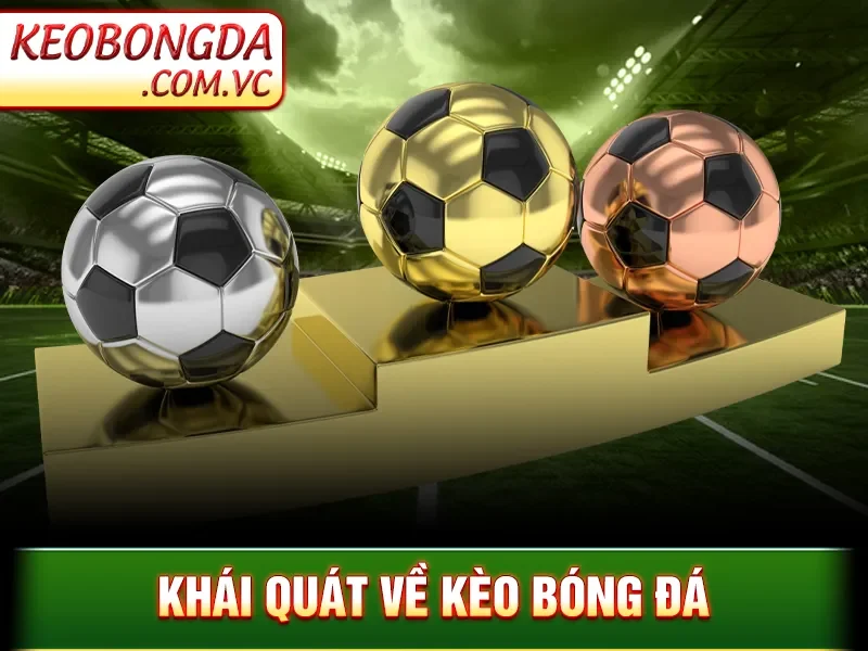 Kèo Bóng Đá - Cách Soi Kèo Cực Chuẩn Để Nâng Tỷ Lệ Thắng 80% 181 Kèo Bóng Đá - Khái quát về kèo bóng đá