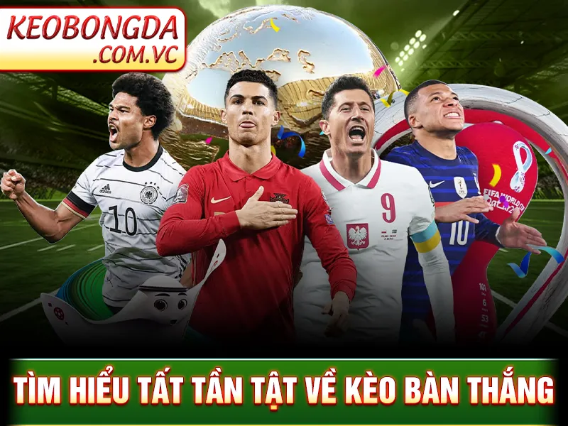 Kèo Bàn Thắng - Thể Loại Cược Dễ Chơi Nhất Tại Nhà Cái