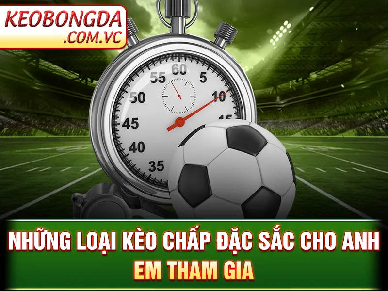 Kèo Chấp Bóng Đá - Hiểu Đúng Để Đánh Kèo Dễ Thắng Lớn 3 Kèo Chấp Bóng Đá - Những loại kèo chấp đặc sắc cho anh em tham gia