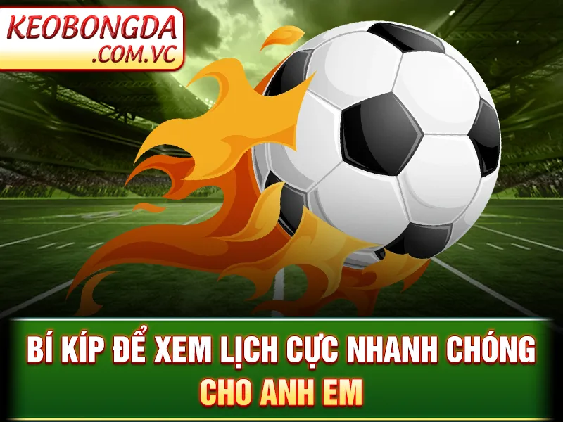 Lịch Thi Đấu - Cập Nhật Thời Gian Diễn Ra Các Trận Cầu Lớn 4 Lịch Thi Đấu - Bí kíp để xem lịch cực nhanh chóng cho anh em