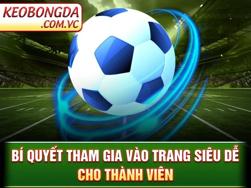 Giới Thiệu Kèo Bóng Đá - 24/7 3 Giới Thiệu Kèo Bóng Đá - Bí quyết tham gia vào trang siêu dễ cho thành viên